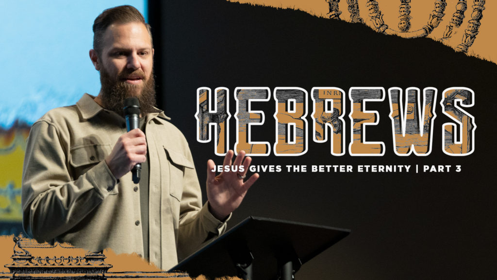 Jesus Provides the Better Eternity: Hebrews Part 15c