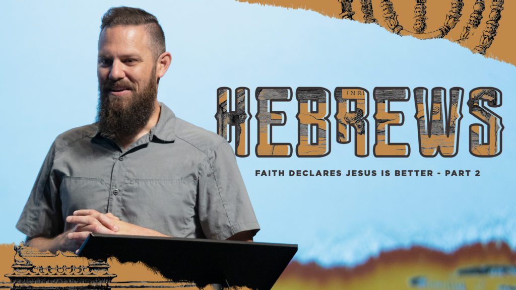 Faith Declares Jesus is Better: Hebrews Part 16b