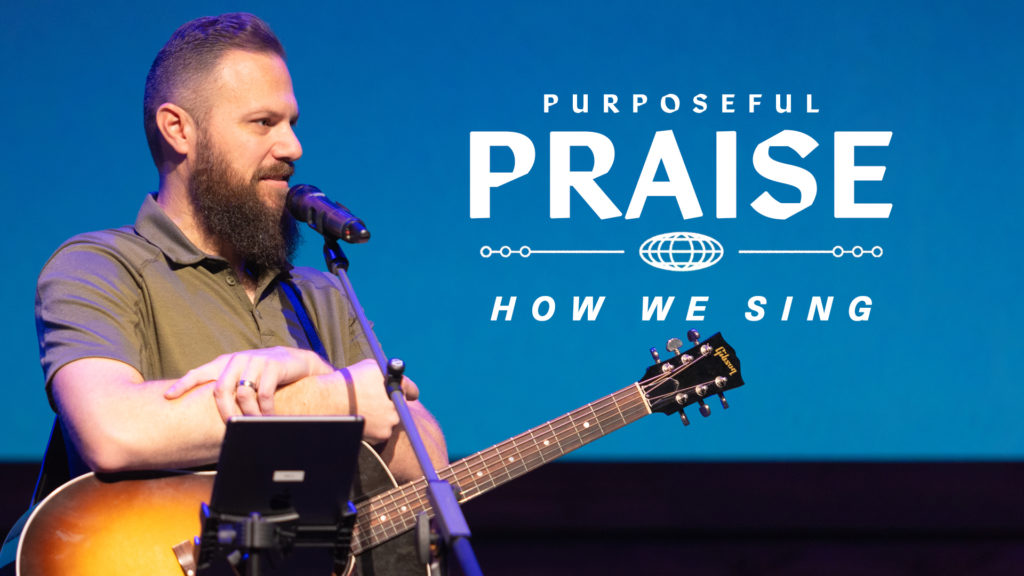 Purposeful Praise: How We Sing